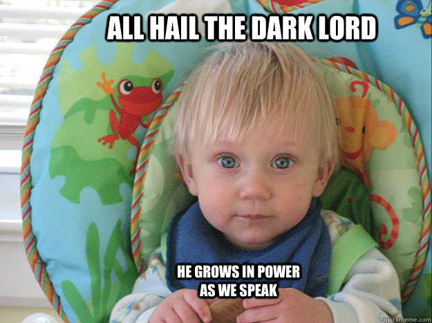 All hail the dark lord He grows in power as we speak - All hail the dark lord He grows in power as we speak  All Hail The Dark Lord