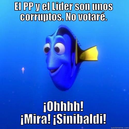 EL PP Y EL LIDER SON UNOS CORRUPTOS. NO VOTARÉ. ¡OHHHH! ¡MIRA! ¡SINIBALDI! dory