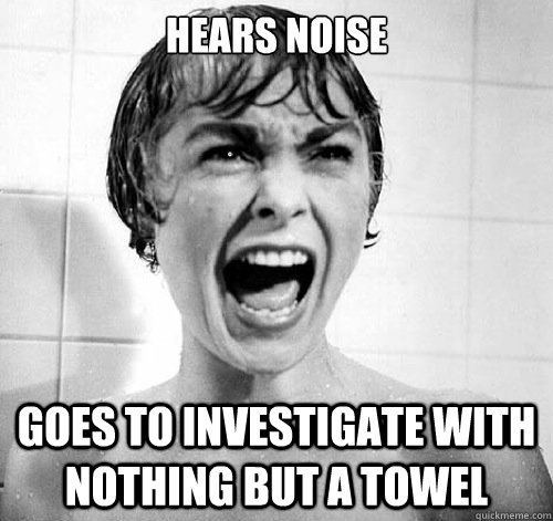 hears noise goes to investigate with nothing but a towel  