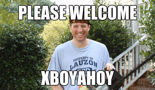 please welcome xboyahoy  Scumbag Commentator