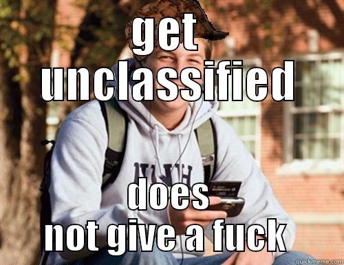 GET  UNCLASSIFIED DOES NOT GIVE A FUCK  College Freshman