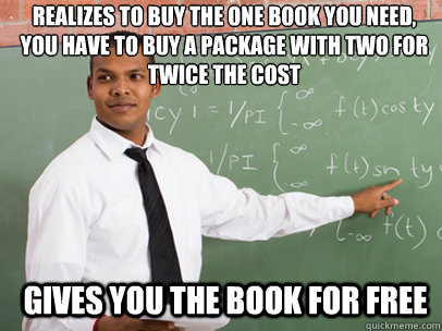 Realizes to buy the one book you need, you have to buy a package with two for twice the cost Gives you the book for free   Good Guy Teacher