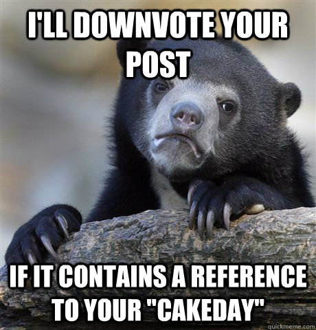I'll downvote your post if it contains a reference to your 