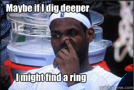 Maybe if I dig deeper  I might find a ring  lebron james picking his nose