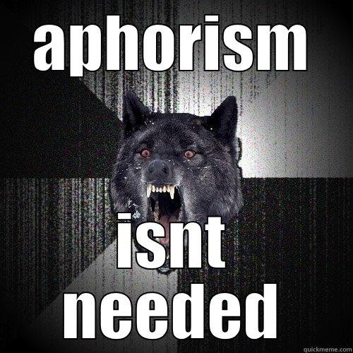 APHORISM ISNT NEEDED Insanity Wolf