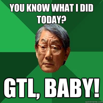 You know what I did today? GTL, baby!  - You know what I did today? GTL, baby!   High Expectations Asian Father