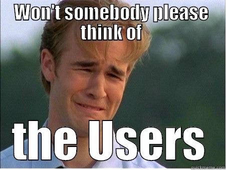 WON'T SOMEBODY PLEASE THINK OF THE USERS 1990s Problems