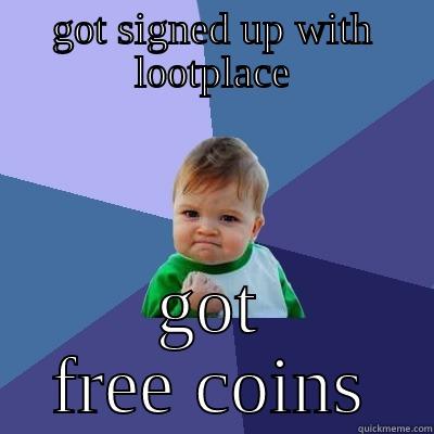 apparently lootplace isn't funny so it says be creative so i'm being screative hah hah hah? - GOT SIGNED UP WITH LOOTPLACE GOT FREE COINS Success Kid