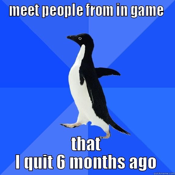 MEET PEOPLE FROM IN GAME THAT I QUIT 6 MONTHS AGO Socially Awkward Penguin