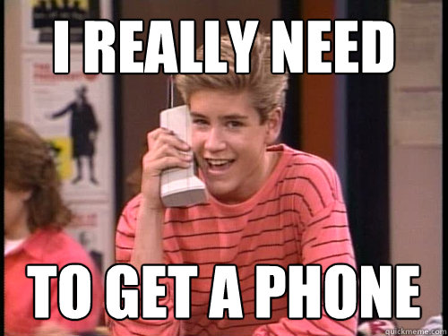 I really need to get a phone - I really need to get a phone  zachmorris