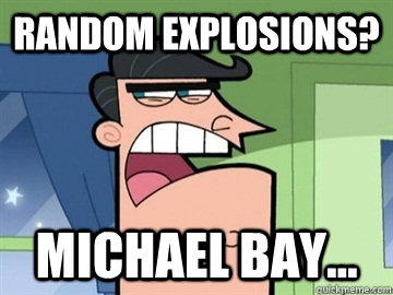 random explosions? michael bay...   