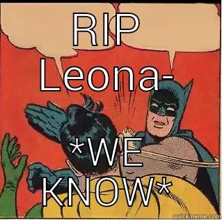 Go make a clever dress post instead  - RIP LEONA- *WE KNOW* Slappin Batman