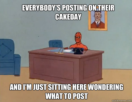 Everybody's posting on their cakeday And i'm just sitting here wondering what to post  masturbating spiderman