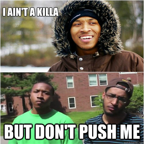 I ain't a killa But don't push me - I ain't a killa But don't push me  Mike Moore