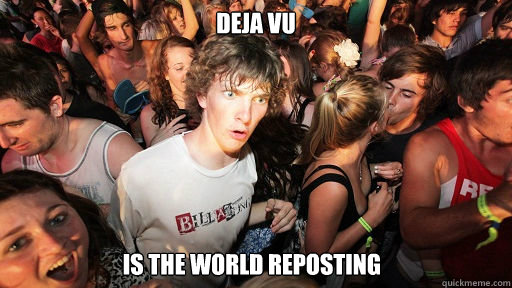 Deja vu is the world reposting  Sudden Clarity Clarence
