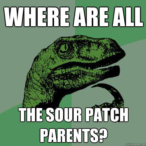 Where are all The sour patch parents?  