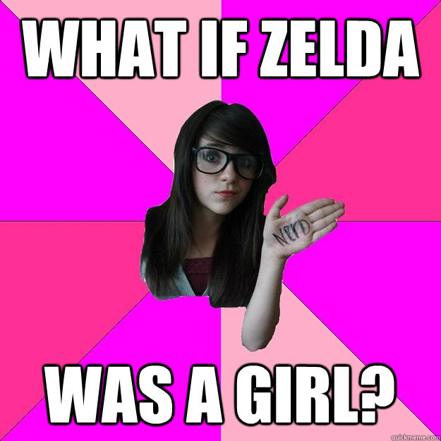What if Zelda Was a girl? - What if Zelda Was a girl?  Idiot Nerd Girl