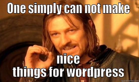 ONE SIMPLY CAN NOT MAKE NICE THINGS FOR WORDPRESS Boromir