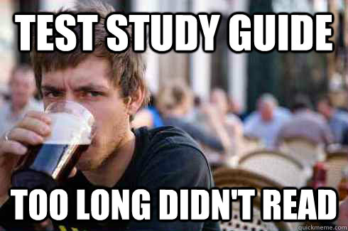 Test Study guide Too long didn't read  Lazy College Senior