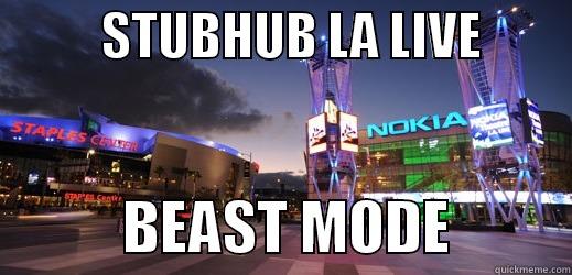           STUBHUB LA LIVE                     BEAST MODE          Misc