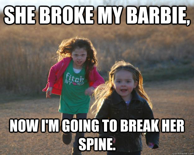 She Broke My Barbie, Now i'm going to break her spine. - She Broke My Barbie, Now i'm going to break her spine.  Vengeful Sister