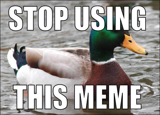STOP USING THIS MEME Actual Advice Mallard