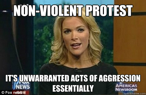 Non-Violent Protest It's unwarranted acts of aggression
Essentially - Non-Violent Protest It's unwarranted acts of aggression
Essentially  Megyn Kelly