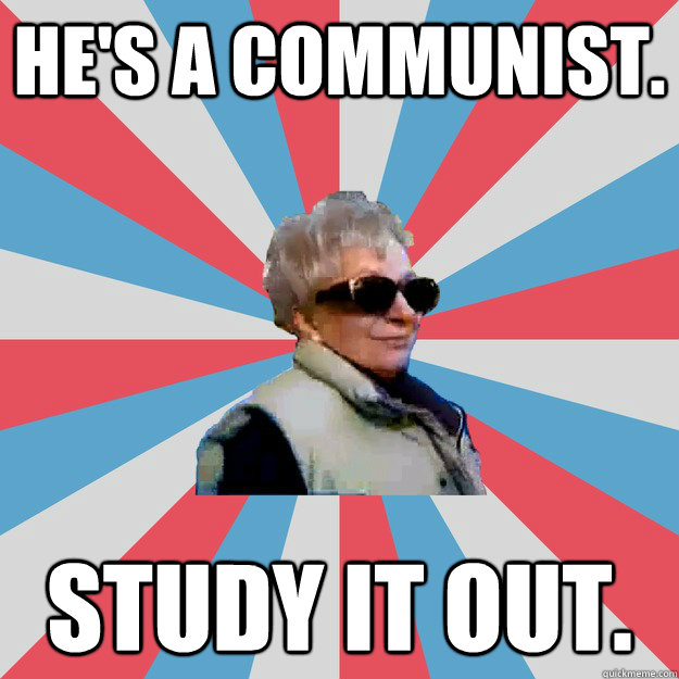 He's a communist. Study it out.  