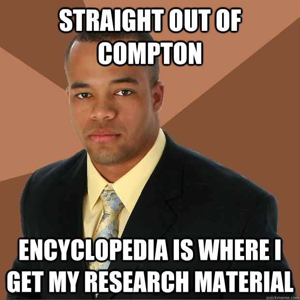 straight out of compton encyclopedia is where i get my research material  - straight out of compton encyclopedia is where i get my research material   Successful Black Man