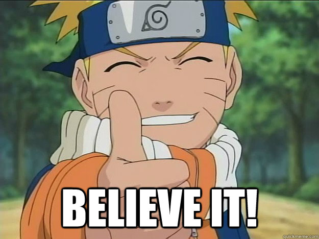  Believe it! -  Believe it!  Naruto