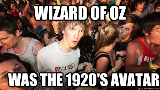 Wizard of Oz Was the 1920's Avatar  Sudden Clarity Clarence
