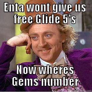 ENTA WONT GIVE US FREE GLIDE 5'S NOW WHERES GEMS NUMBER Condescending Wonka