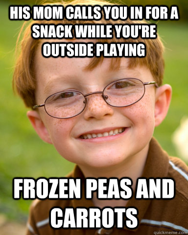His mom calls you in for a snack while you're outside playing frozen peas and carrots  Disappointing Childhood Friend