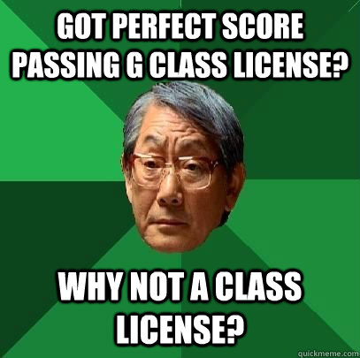 Got perfect score passing G class license? why not a class license?  High Expectations Asian Father