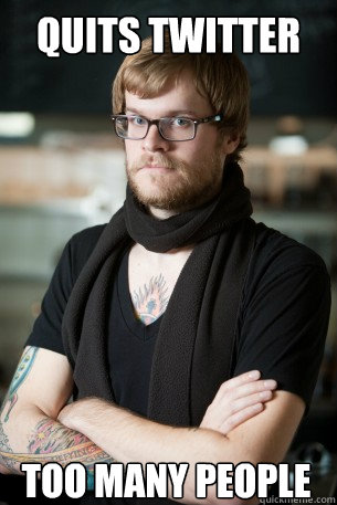 Quits Twitter Too many people  Hipster Barista