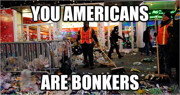 YOU AMERICANS ARE BONKERS - YOU AMERICANS ARE BONKERS  Night Custodian Redditor