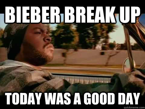 Bieber break up today was a good day - Bieber break up today was a good day  Misc