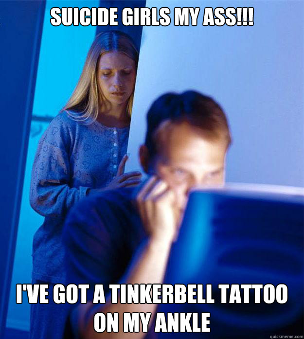 SUICIDE GIRLS MY ASS!!! I'VE GOT A TINKERBELL TATTOO ON MY ANKLE  Redditors Wife