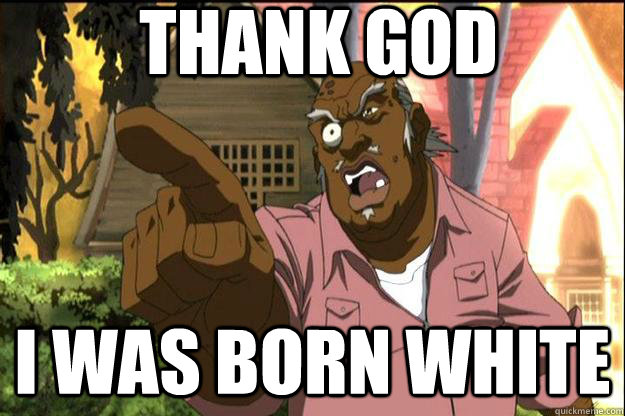 thank god i was born white - thank god i was born white  Uncle Ruckus
