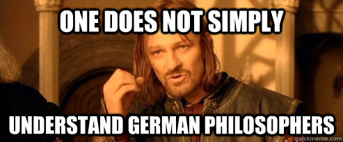One does not simply understand German philosophers  One Does Not Simply