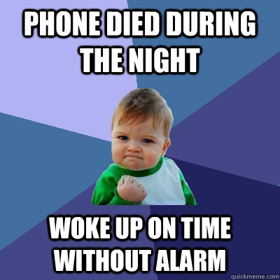 Phone died during the night woke up on time without alarm  Success Kid
