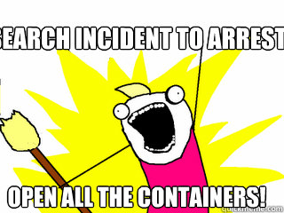 Search Incident to Arrest? Open All the Containers!  All The Things