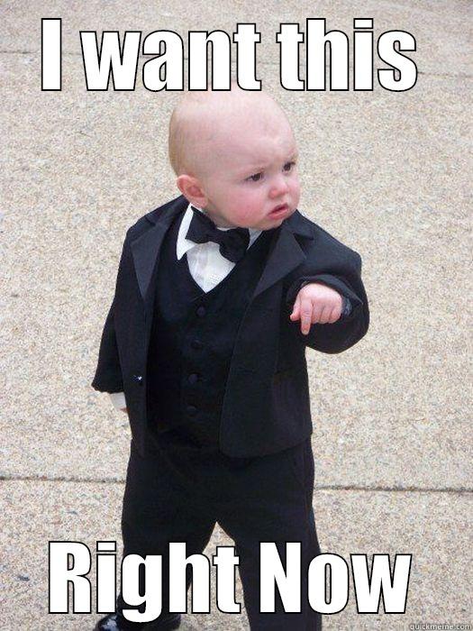 I WANT THIS RIGHT NOW Baby Godfather