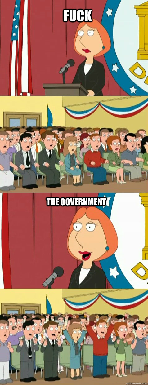 Fuck the government - Fuck the government  Appealing to the Crowd
