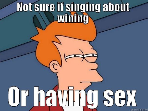 NOT SURE IF SINGING ABOUT WINING OR HAVING SEX Futurama Fry