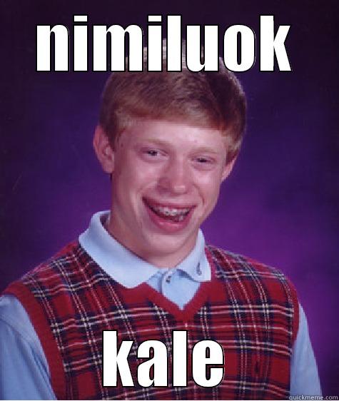 NIMILUOK KALE Bad Luck Brian