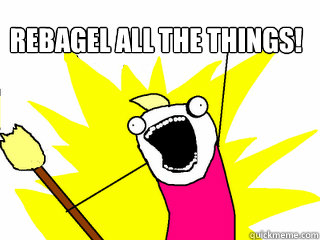 Rebagel all the things!  All The Things