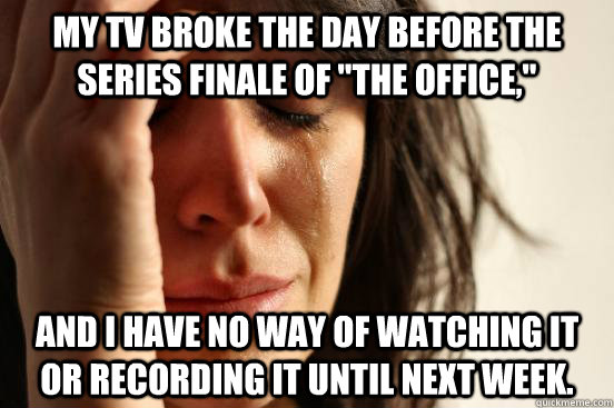 My TV broke the day before the series finale of 