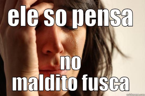 ELE SO PENSA NO MALDITO FUSCA First World Problems