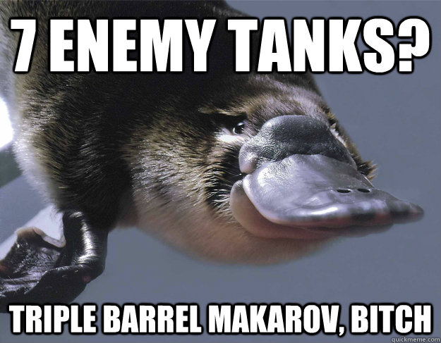 7 ENEMY TANKS? TRIPLE BARREL MAKAROV, BITCH - 7 ENEMY TANKS? TRIPLE BARREL MAKAROV, BITCH  Platypus